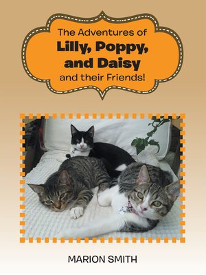 cover image of The Adventures of Lilly, Poppy, and Daisy and their Friends!